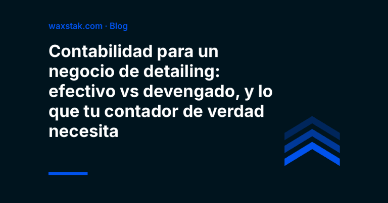 Portada del artículo: contabilidad para un negocio de detailing, efectivo vs devengado y lo que necesita tu contador